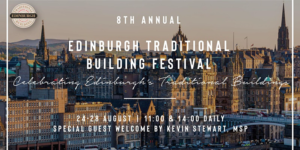 Photograph of Edinburgh City with text overlay stating 8th annual Edinburgh traditional Building Festival, celebrating Edinburgh's traditional buildings, 24th to 28th August, 11am and 2pm daily. Special guest welcome by Kevin Stewart MSP
